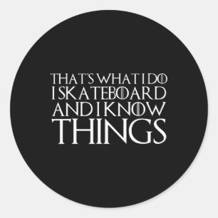 That's What I Do I Skateboard And I Know Things Classic Round Sticker