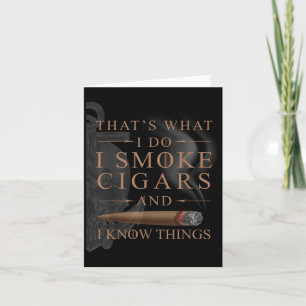 That's What I Do I Smoke Cigars And I Know Things Card