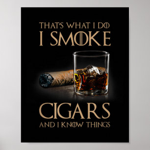 That's What I Do I Smoke Cigars And I Know Things Poster