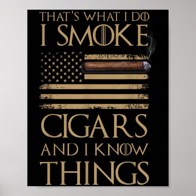 That's What I Do I Smoke Cigars And I Know Things  Poster (Front)