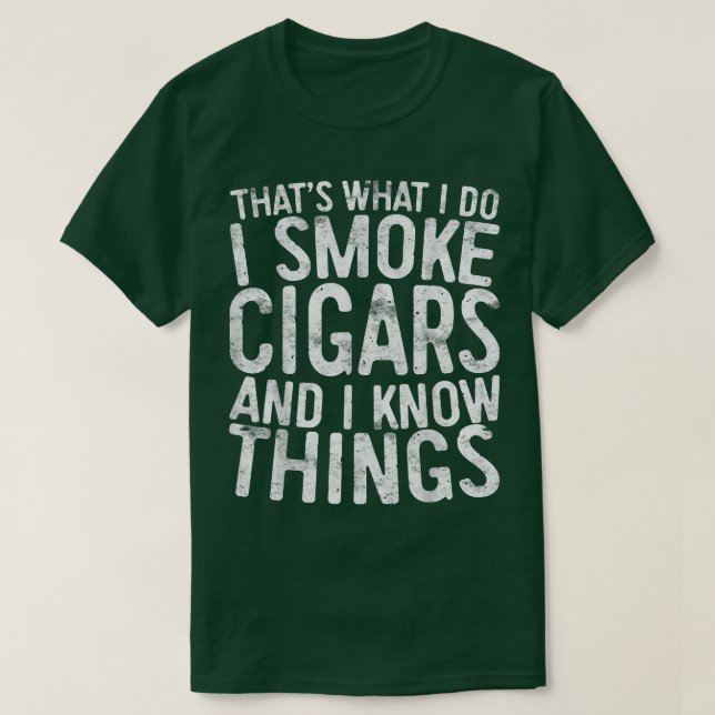 That's What I Do I Smoke Cigars And I Know Things  T-Shirt (Design Front)