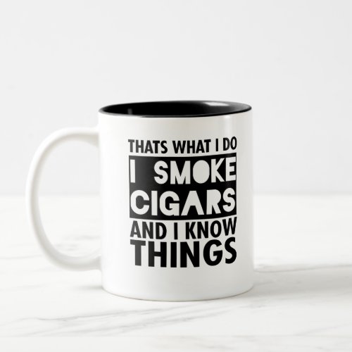 Thats What I Do I Smoke Cigars And I Know Things Two_Tone Coffee Mug