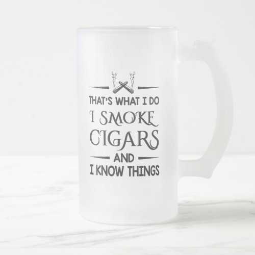Thats What I Do I Smoke Cigars Cigars Lover Gift Frosted Glass Beer Mug