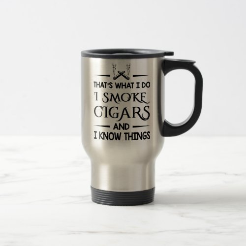 Thats What I Do I Smoke Cigars Cigars Lover Gift Travel Mug