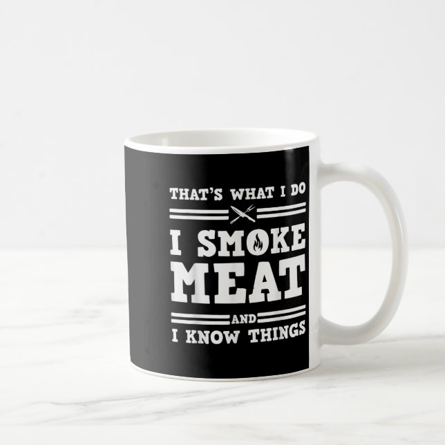 That's What I Do I Smoke Meat And I Know Things  Coffee Mug (Right)