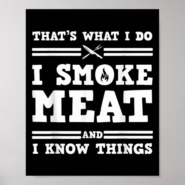 That's What I Do I Smoke Meat And I Know Things  Poster (Front)