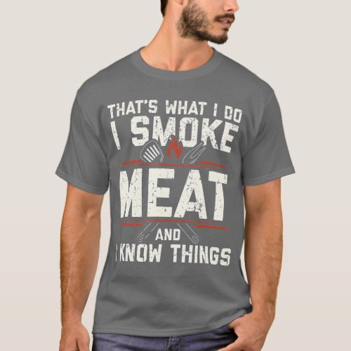 Thats What I Do I Smoke Meat I Know Things Funny T_Shirt