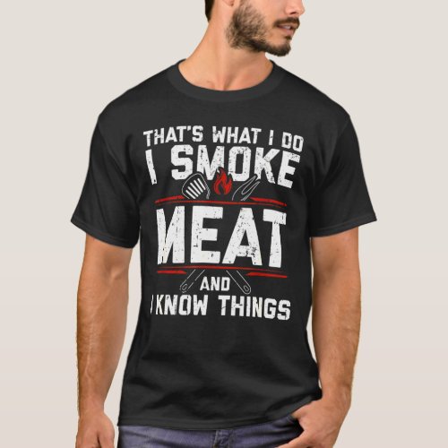 Thats What I Do I Smoke Meat I Know Things T_Shirt