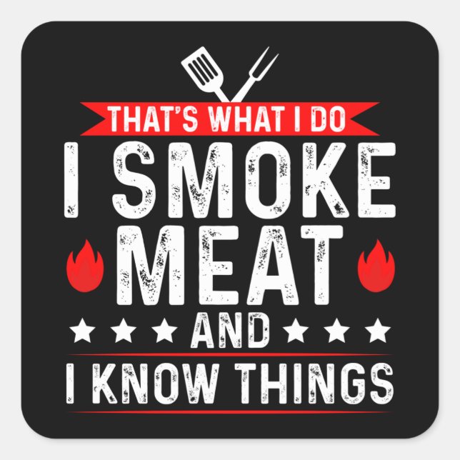 That's What I Do I Smoke Meat Know Thing Square Sticker (Front)