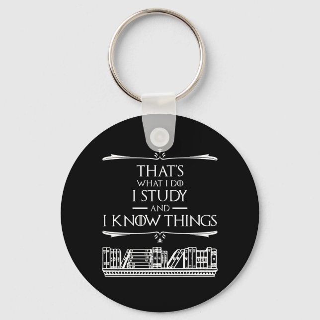 That's What I Do - I Study And I Know Things Keychain (Front)
