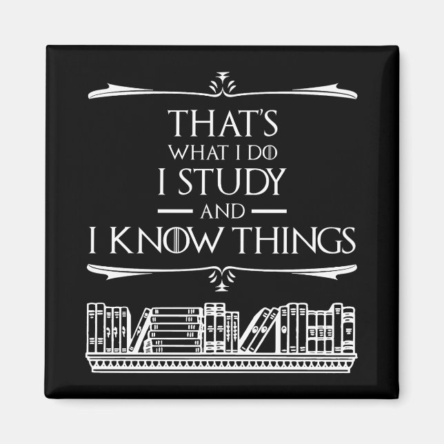 That's What I Do - I Study And I Know Things Magnet (Front)