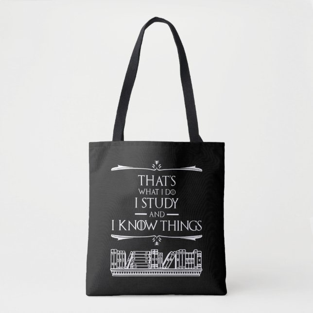 That's What I Do - I Study And I Know Things Tote Bag (Front)