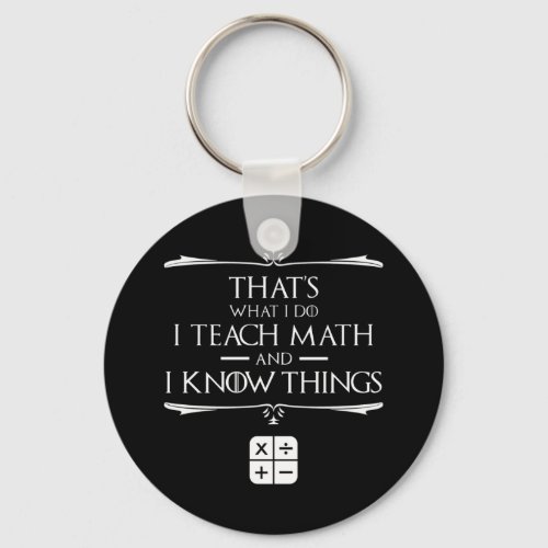 Thats What I Do I Teach Math  Know Things Keychain