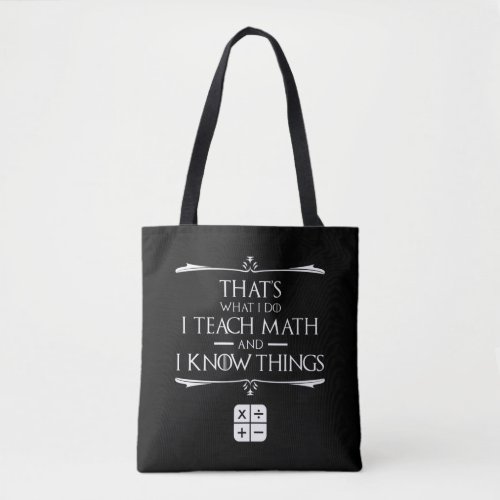 Thats What I Do I Teach Math  Know Things Tote Bag