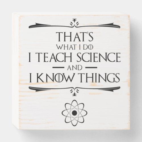 Thats What I Do I Teach Science Wooden Box Sign
