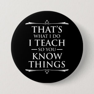 That's What I Do I Teach So You Know Things Button