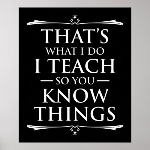 Thats What I Do I Teach So You Know Things Poster