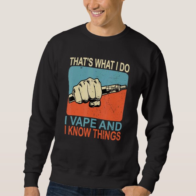 Thats What I Do I Vape And I Know Things Sweatshirt (Front)