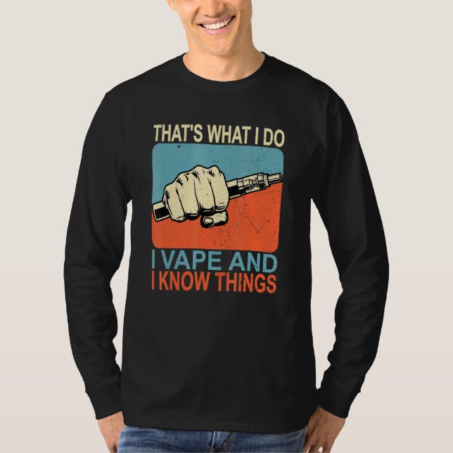 Thats What I Do I Vape And I Know Things T-Shirt (Front)