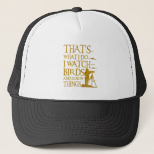 That's What I Do I Watch Birds And I Know Things Trucker Hat