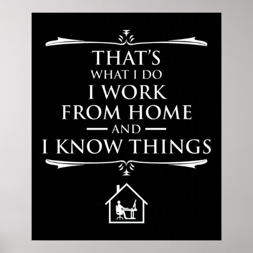 Thats What I Do I Work From Home  I Know Things Poster