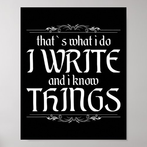 ThatS What I Do I Write And I Know Things Poster