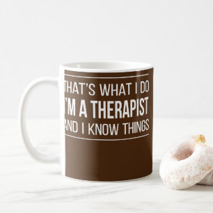 That's What I Do I'm A Therapist And I Know Coffee Mug