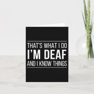 That's What I Do - I'm Deaf And I Know Things -  Card