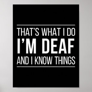 That's What I Do - I'm Deaf And I Know Things -  Poster
