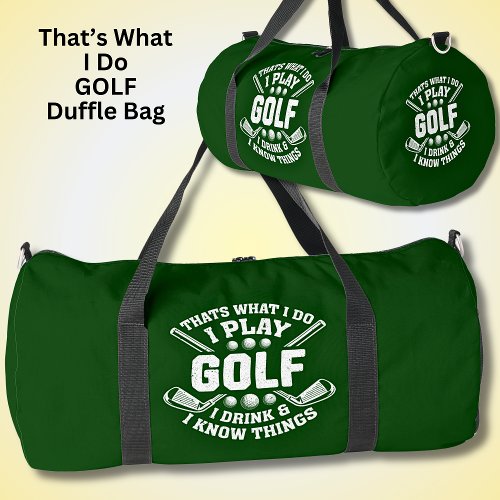 Thats What I Do Play Golf Drink  I Know Things   Duffle Bag