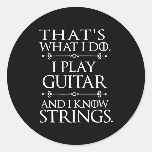That's What I Do Play Guitar And Know Things Funny Classic Round Sticker (Front)