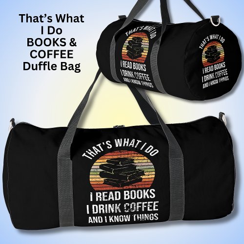 Thats What I Do Read Books Coffee  I Know Things Duffle Bag