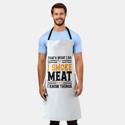 Thats What I Do Smoke Meat and I Know Things Apron