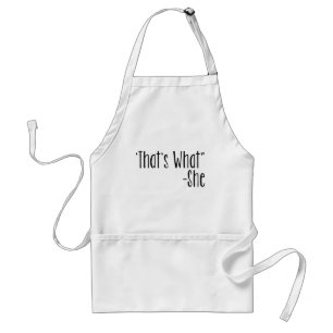 "That's What" -She Adult Apron