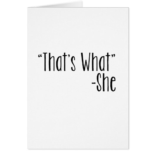 "That's What" -She Cards (Front)
