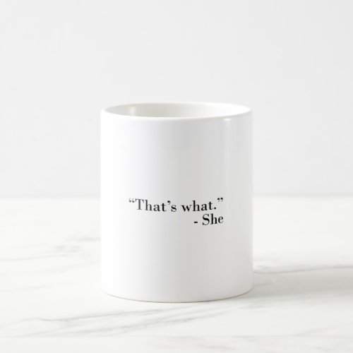 Thats what she coffee mug