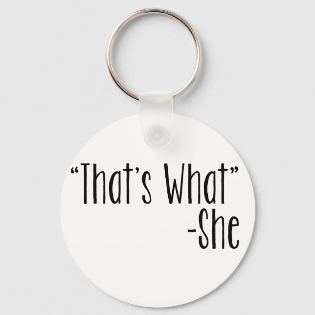 "That's What" -She Keychain (Front)