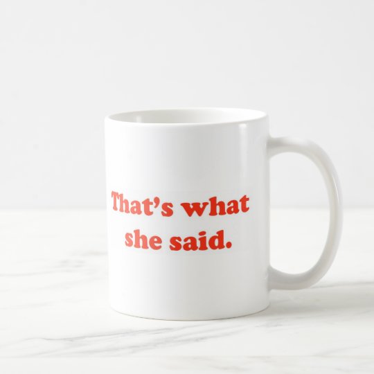 That's What She Said 3 Coffee Mug