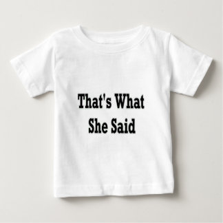 thats what she said baby T-Shirt