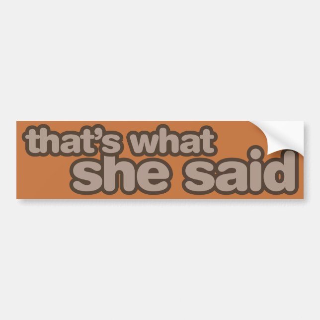 That's What She Said - Bumper Sticker (Front)