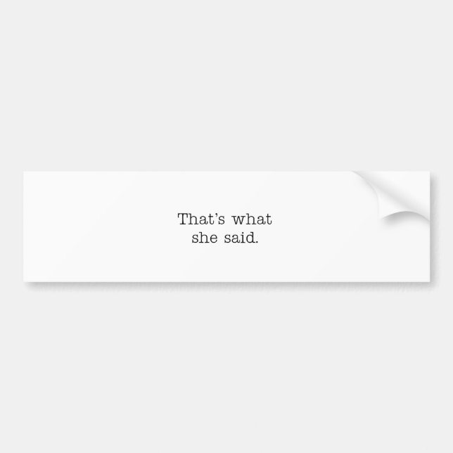 That's what she said. bumper sticker (Front)
