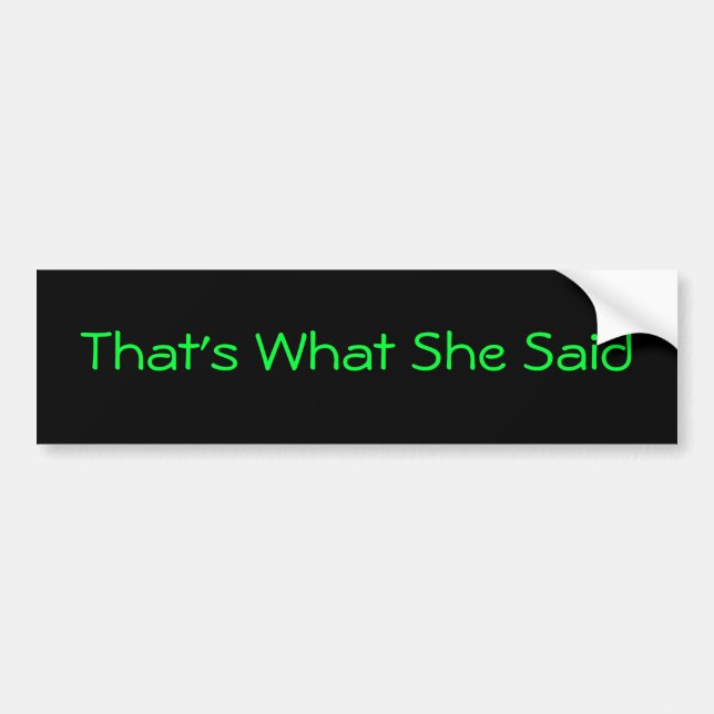 Thats What She Said Bumper Sticker (Front)