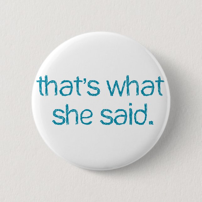 thats what she said button (Front)