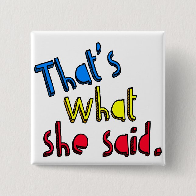 that's what she said button (Front)