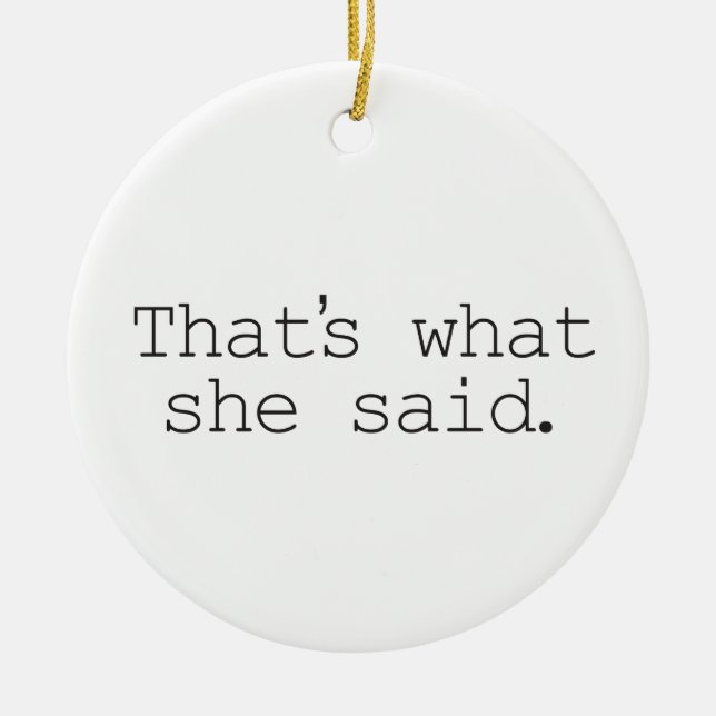 That's what she said ceramic ornament (Front)
