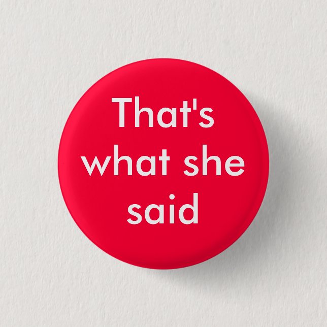 That's what she said - Customized Pinback Button (Front)