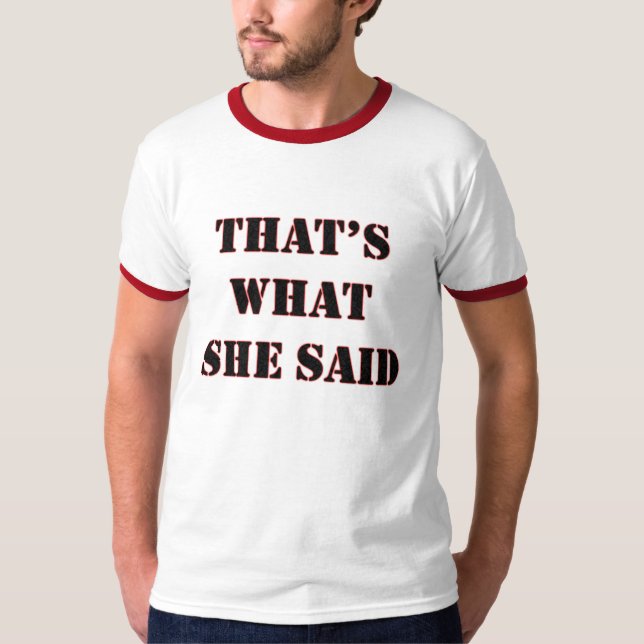 Thats What She Said - Customized T-Shirt (Front)