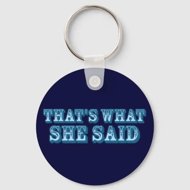 That's What She Said Keychain (Front)