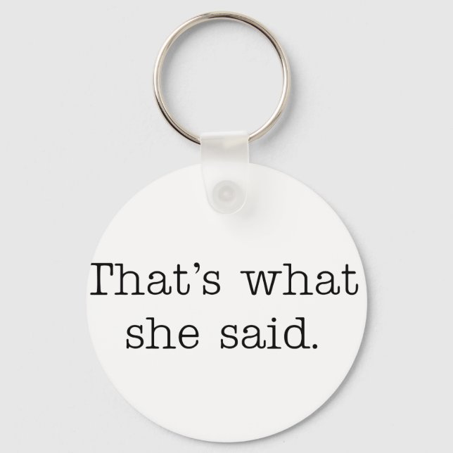 That's what she said. keychain (Front)