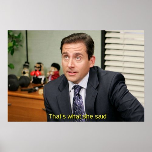 Thats what she said  Michael Scott Poster